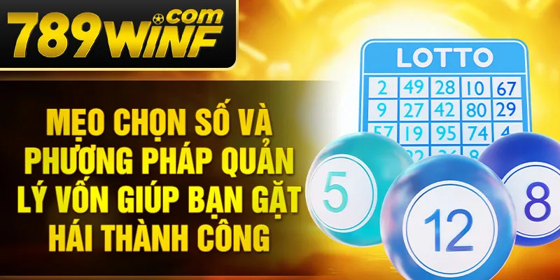 Mẹo chọn số và phương pháp quản lý vốn giúp bạn gặt hái thành công.
