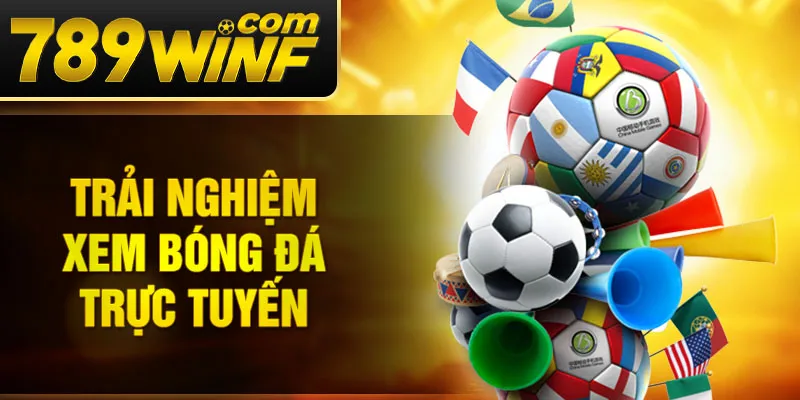 Trải nghiệm xem bóng đá trực tuyến